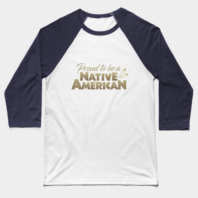 Proud to be a Native American Baseball T-Shirt by Dale Preston Design